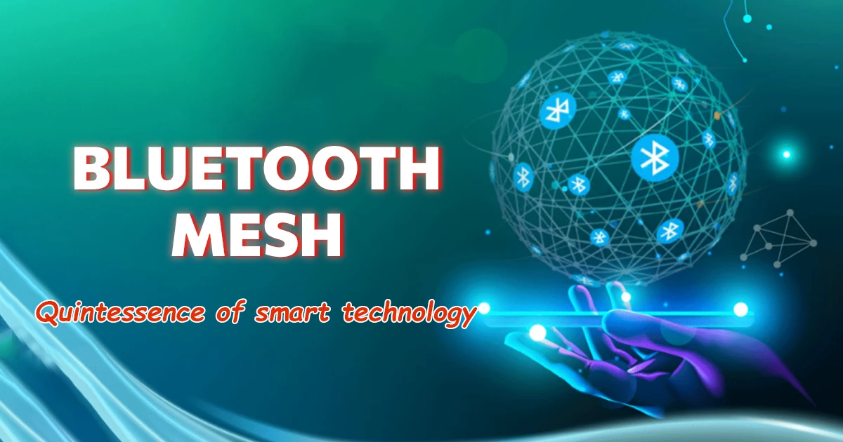 Bluetooth mesh makes quintessence of smart technology