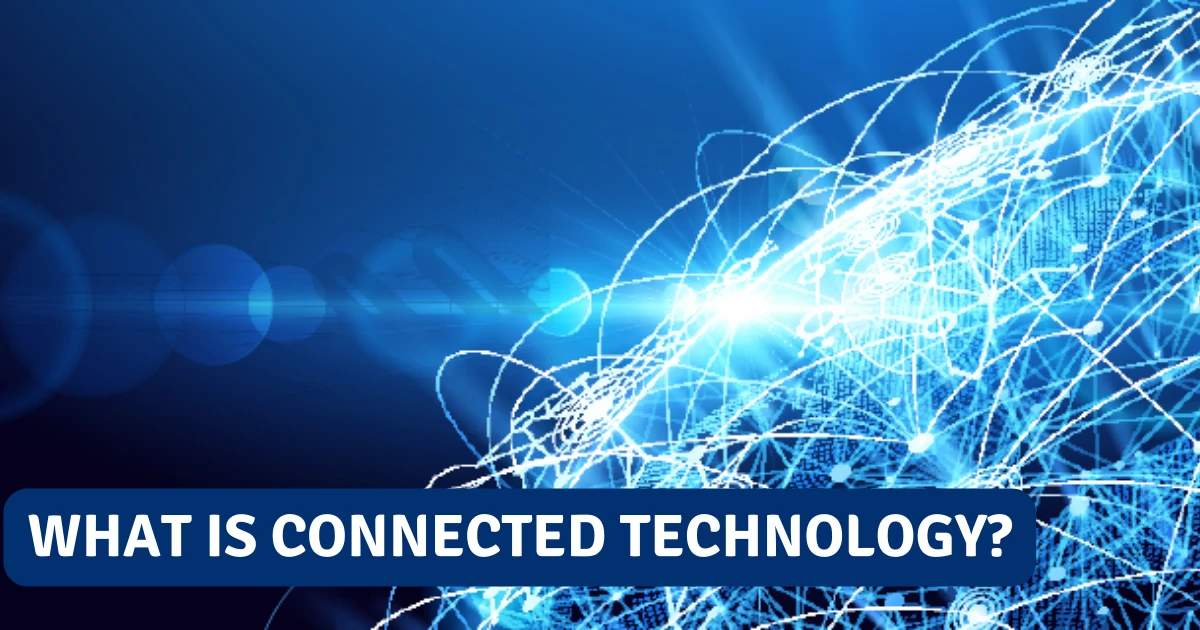 Connected technologies: definition and common applications